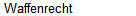 Waffenrecht